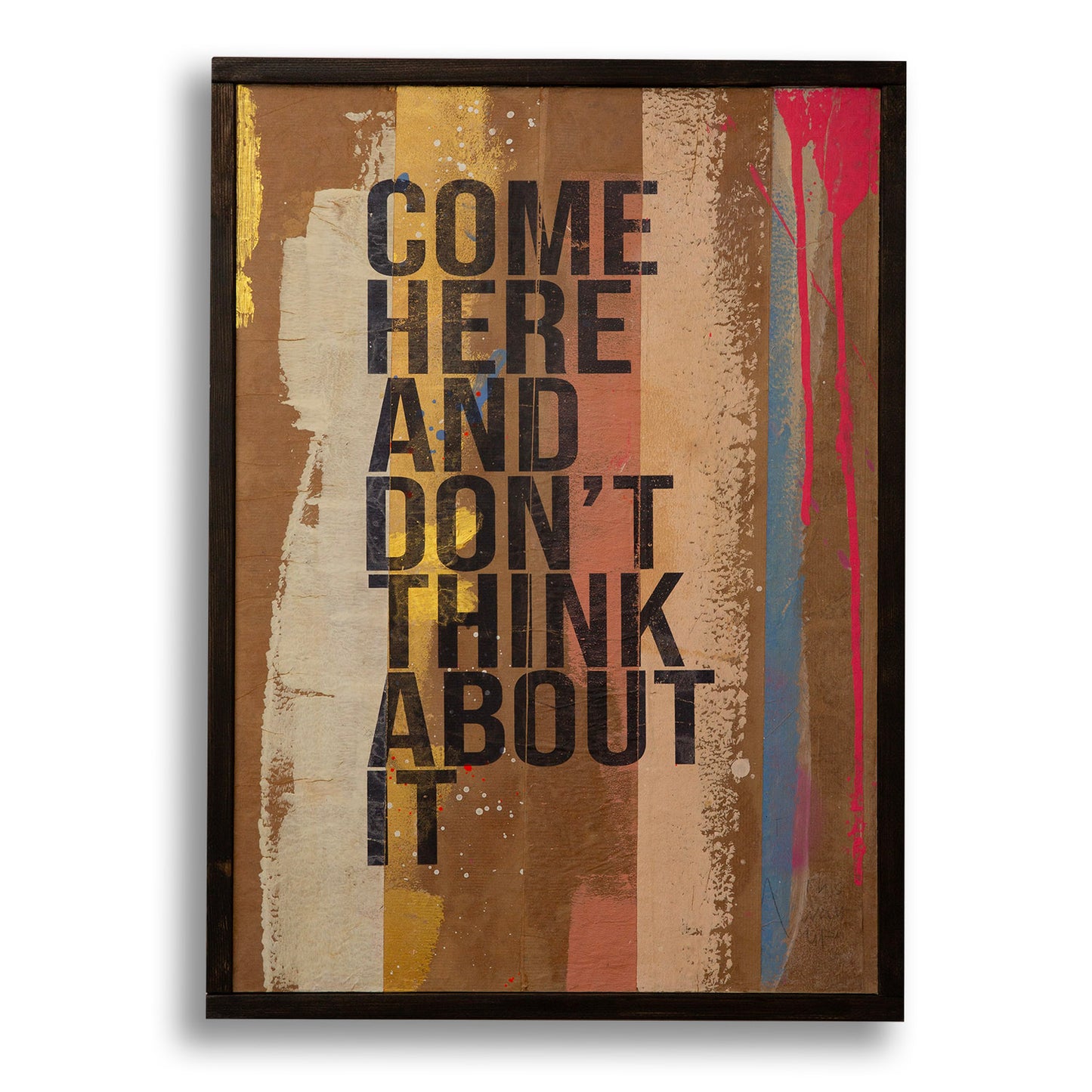Come Here And Don't Think About It (Typographic) Original