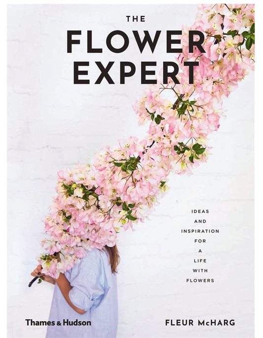 The Flower Expert: Ideas and Inspiration for a Life with Flowers
